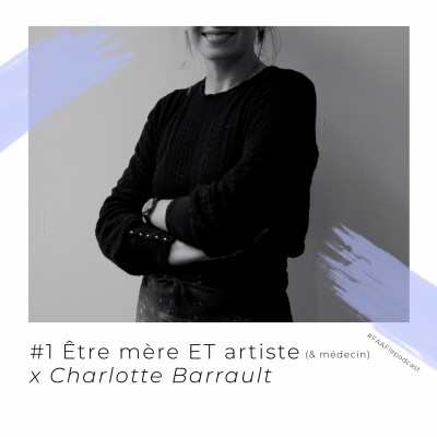 #1 - Être mère + artiste + médecin avec Charlotte Barrault cover