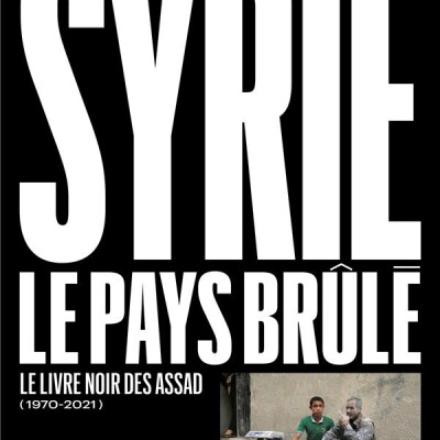 Syrie, le pays brûlé (1970-2021) : le livre noir des Assad cover
