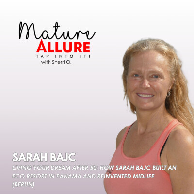 Living Your Dream After 50: How Sarah Bajc Built an Eco Resort in Panama and Reinvented Midlife (Rerun) cover