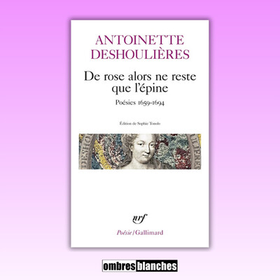 Classiques au détail → Antoinette Deshouilières, De rose alors ne reste que l’épine cover