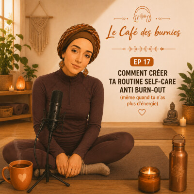 EP 17 COMMENT CRÉER TA ROUTINE SELF-CARE ANTI BURN-OUT (même quand tu n'as plus d'énergie) cover