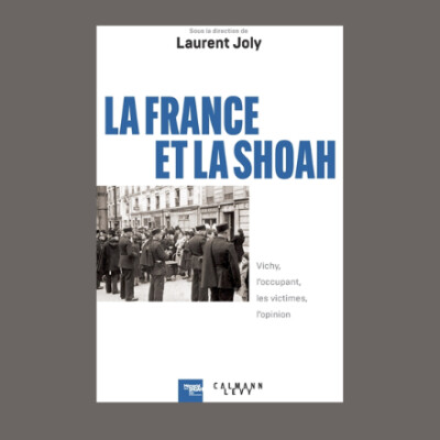 Laurent Joly - La France et la Shoah : Vichy, l'occupant, les victimes, l'opinion cover