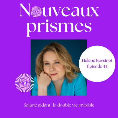 44 - Dr. Hélène Rossinot - Salarié aidant, la double vie invisible // RH, management, recrutement, marque employeur cover