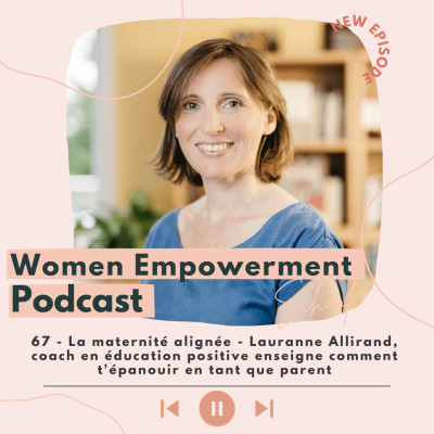 67. La maternité alignée - Lauranne Allirand, Coach en éducation positive enseigne comment t'épanouir en tant que parent cover