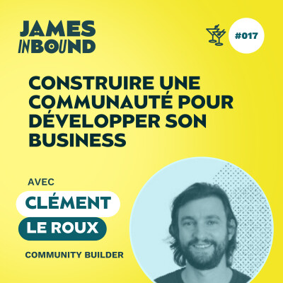 #017 • Construire une communauté pour développer son business • Clément Le Roux, community builder • Secret acquisition client cover
