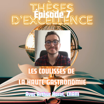 Episode 7 - Version Intégrale - Les coulisses de la Haute gastronomie - Arthur Hacot (Conservatoire National des Arts et Métiers - CNAM) cover