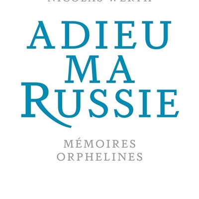 Nicolas Werth - Adieu ma Russie cover