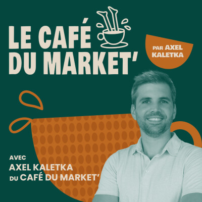 #157 Intégrer un podcast à sa stratégie de contenu - avec Axel Kaletka, créateur du Café du market' cover