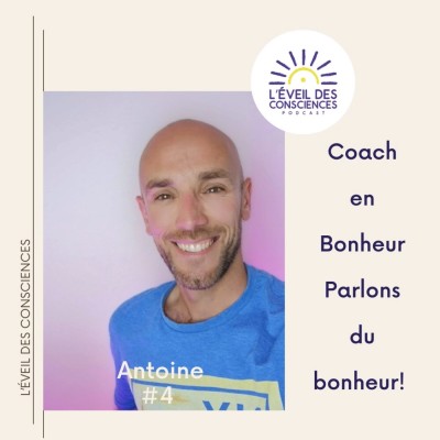 #4, le bonheur, rencontre avec Antoine conférencier, coach et consultant en bonheur cover