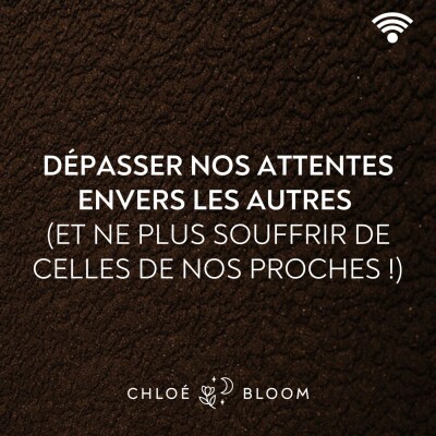 Dépasser nos attentes envers les autres (et ne plus souffrir de celles de nos proches !) cover