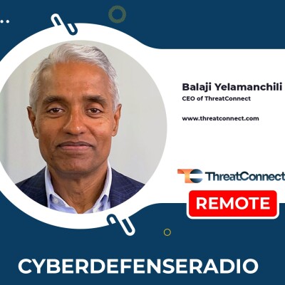 Cyber Defense Radio - Balaji Yelamanchili - ThreatConnect - Hotseat - Podcast - 2025 cover