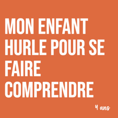 Maman : Mon enfant hurle pour se faire comprendre (4 ans). Ça rassure les parents ! cover