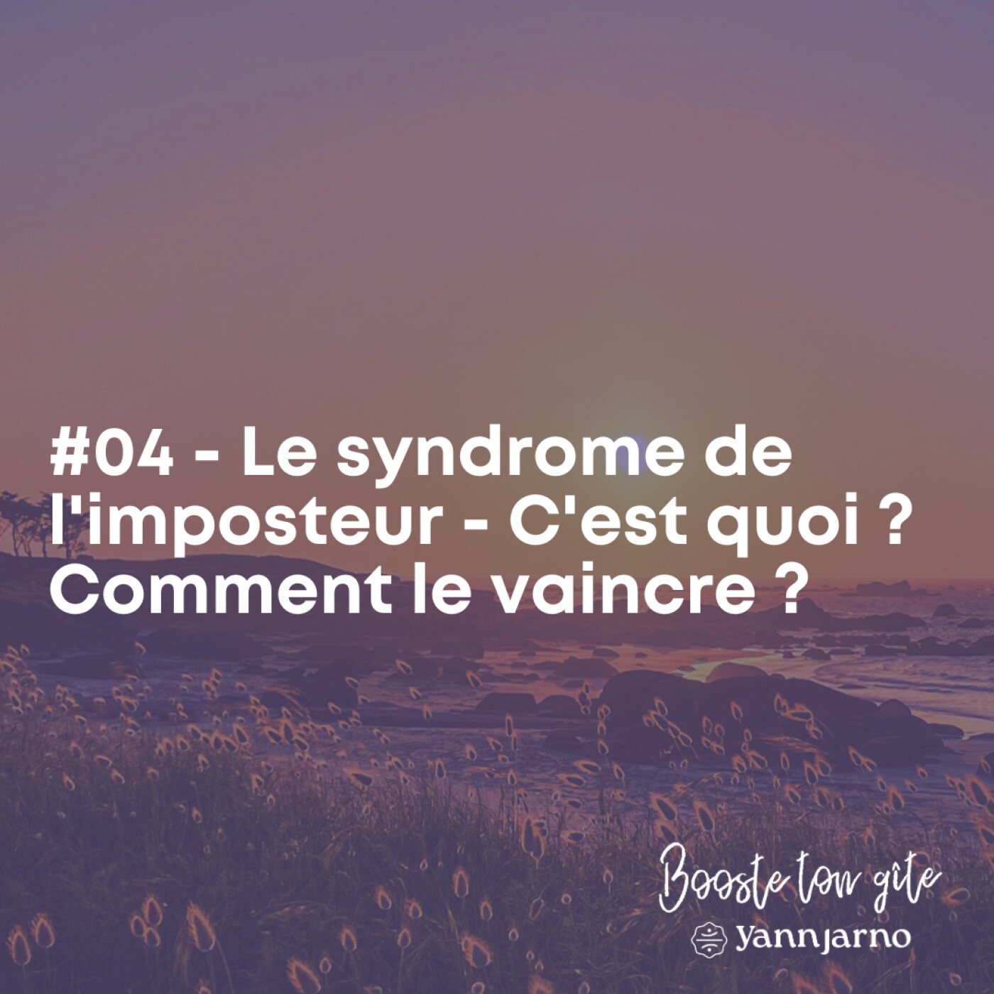 #04 - Le syndrome de l'imposteur - C'est quoi ? Comment le vaincre ?