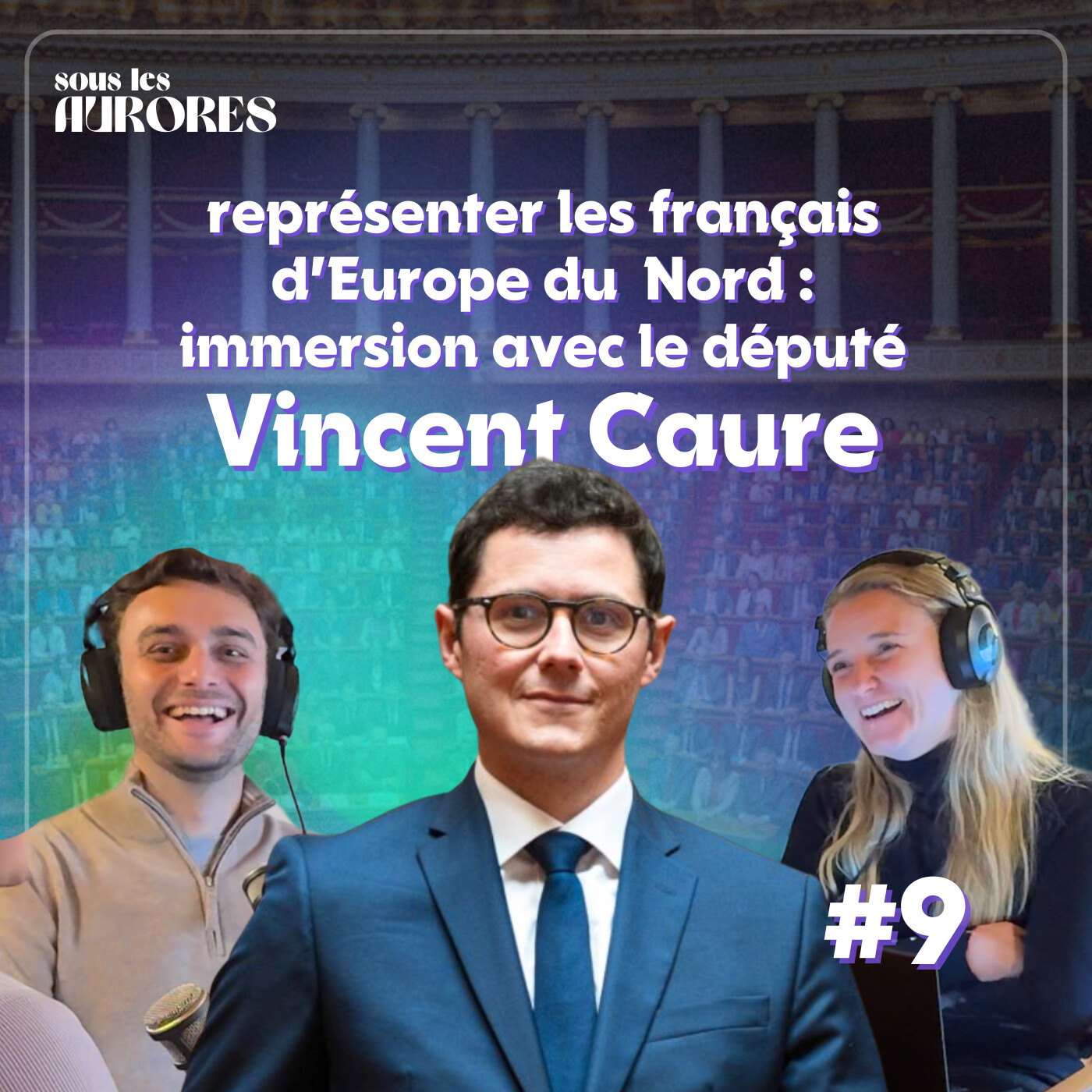 #9 - REPRÉSENTER LES FRANÇAIS D’EUROPE DU NORD : IMMERSION AVEC LE DÉPUTÉ VINCENT CAURE episode artwork