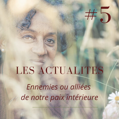 Actualités : Ennemies ou alliées de notre paix intérieure ? cover