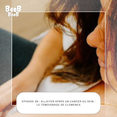 39. Allaiter après un cancer du sein : le témoignage de Clémence cover