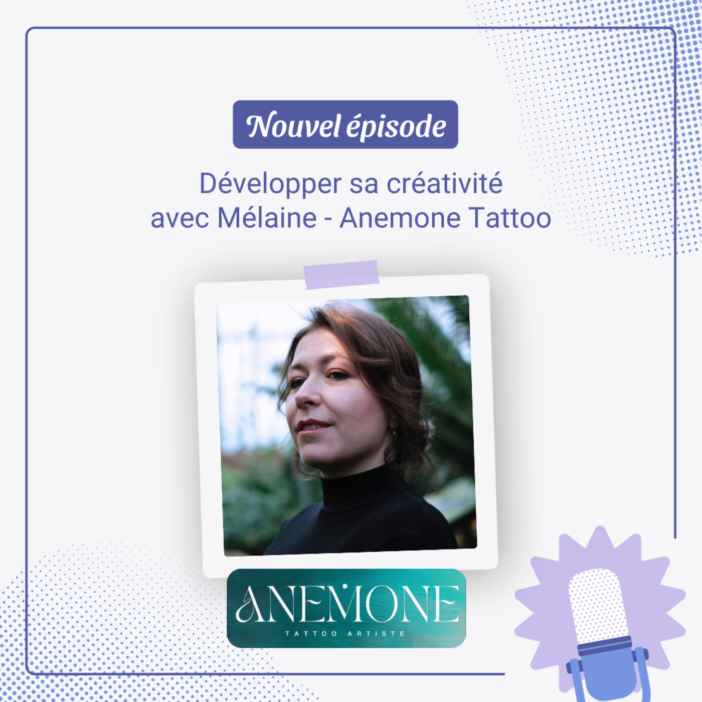 Comment développer sa créativité, avec Mélaine de Anemone Tattoo (tatoueuse & formatrice)