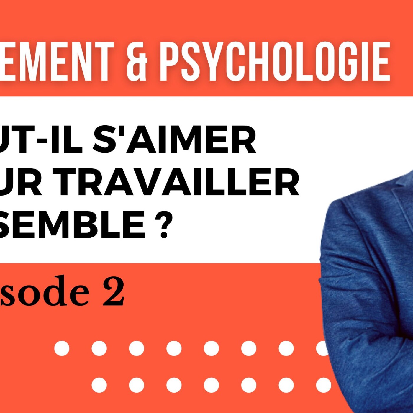 Psychologie et Management 2 : Faut-il s'aimer pour travailler ensemble ?