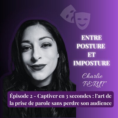 Episode 2 - Captiver en 3 secondes : l’art de la prise de parole sans perdre son audience cover