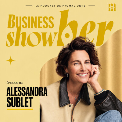 Alessandra Sublet : Et si le vrai luxe, c’était la liberté de tout recommencer ? | Business show(h)er #3 cover