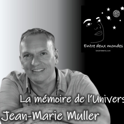 Entre deux Mondes - Interview - La mémoire de L'Univers, Jean-Marie Muller cover