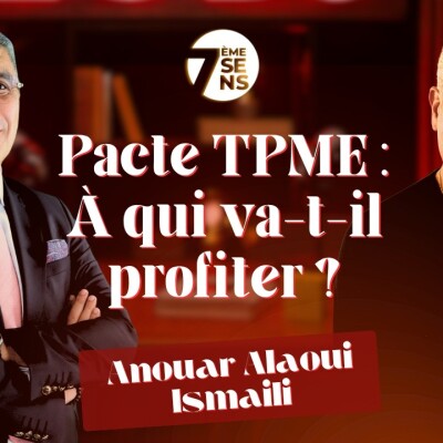 7ème Sens avec Anouar Alaoui Ismaili : Pacte TPME / À qui va-t-il profiter ? cover
