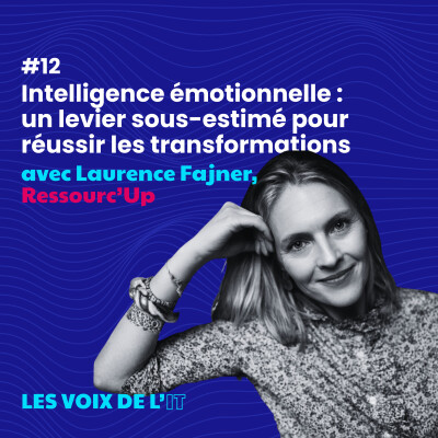 #12 - Intelligence émotionnelle : un levier sous-estimé pour réussir les transformations, avec Laurence Fajner cover