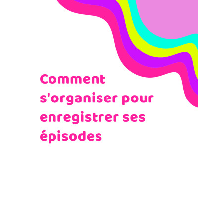 Comment s'organiser pour enregistrer ses épisodes cover