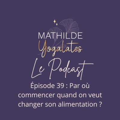 39 : Par où commencer quand on veut changer son alimentation ? cover