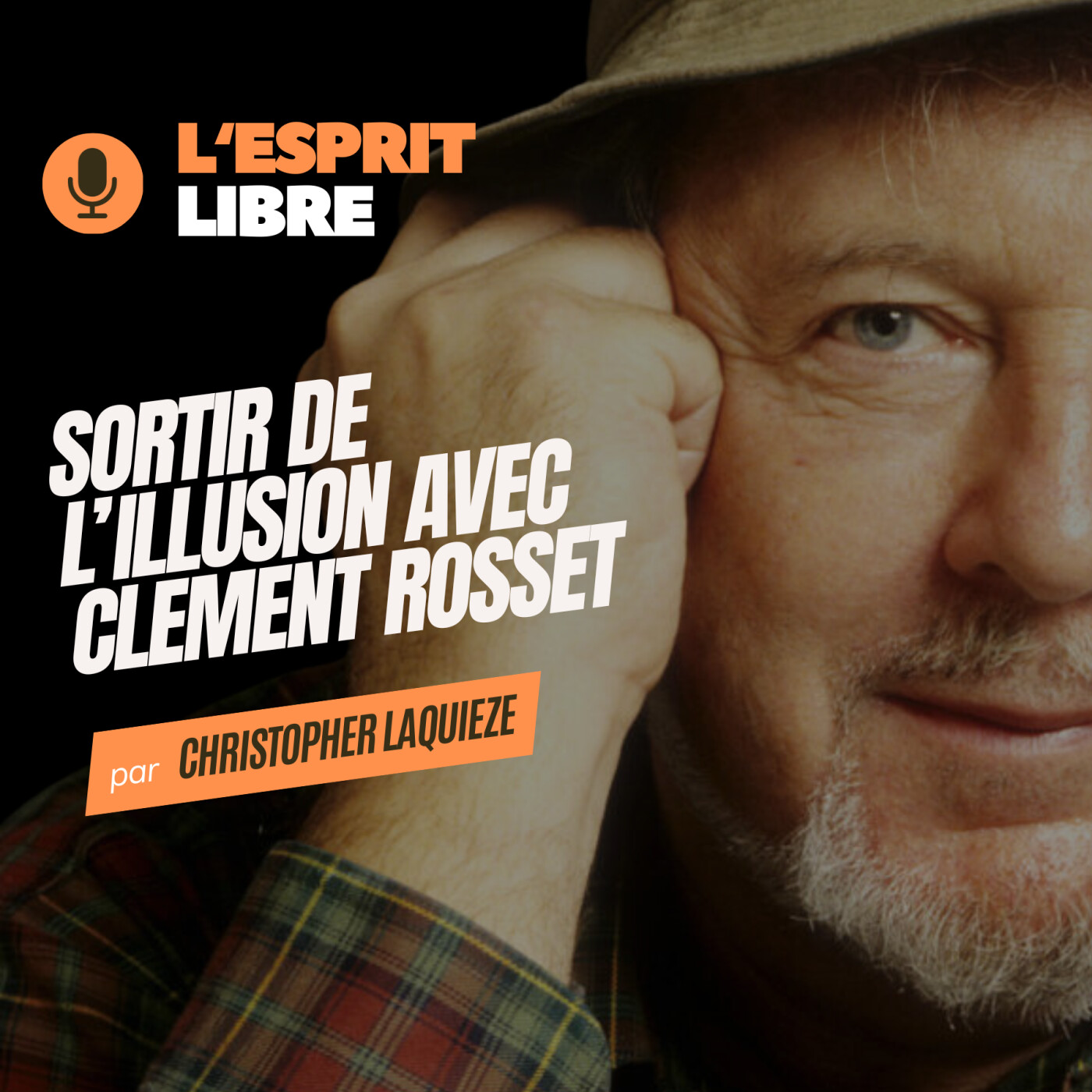 SORTIR DE L'ILLUSION avec Clément Rosset