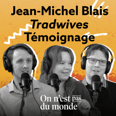 E255 - Jean-Michel Blais | Tradwives | Témoignage cover