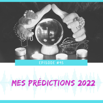 E45- Mes prédictions 2022 cover