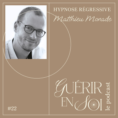 GUERIR EN SOI #22eme Matthieu MONADE - Hypnose régressive cover