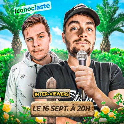 Inter-Viewers : Je reçois Iconoclaste (Youtuber, Podcaster, ex membre de la team TRASH) cover