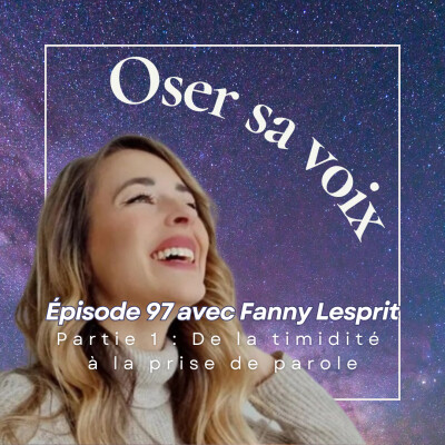 Episode 97 Avec Fanny Lesprit Partie 1 : De la timidité à la prise de parole cover
