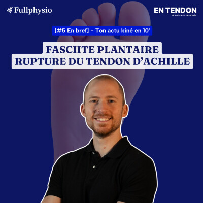 [En bref #5] Fasciopathie plantaire, rupture du tendon d'Achille | Augustin Castel (@castel_physio), kinésithérapeute du sport cover