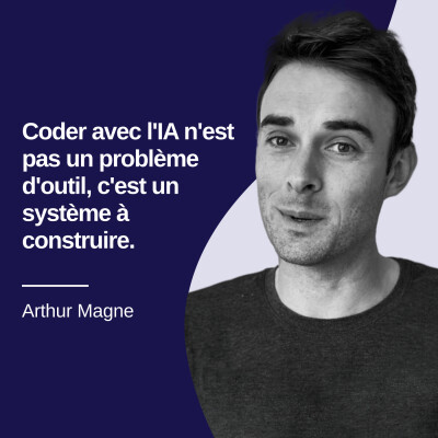 Coder avec l'IA n'est pas un problème d'outil, c'est un système à construire - Arthur Magne #45 cover
