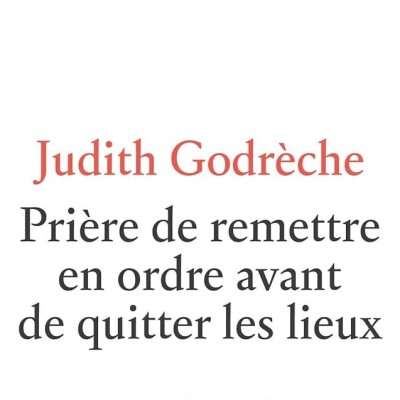 Judith GODRECHE - "Prière de remettre en ordre avant de quitter les lieux" cover