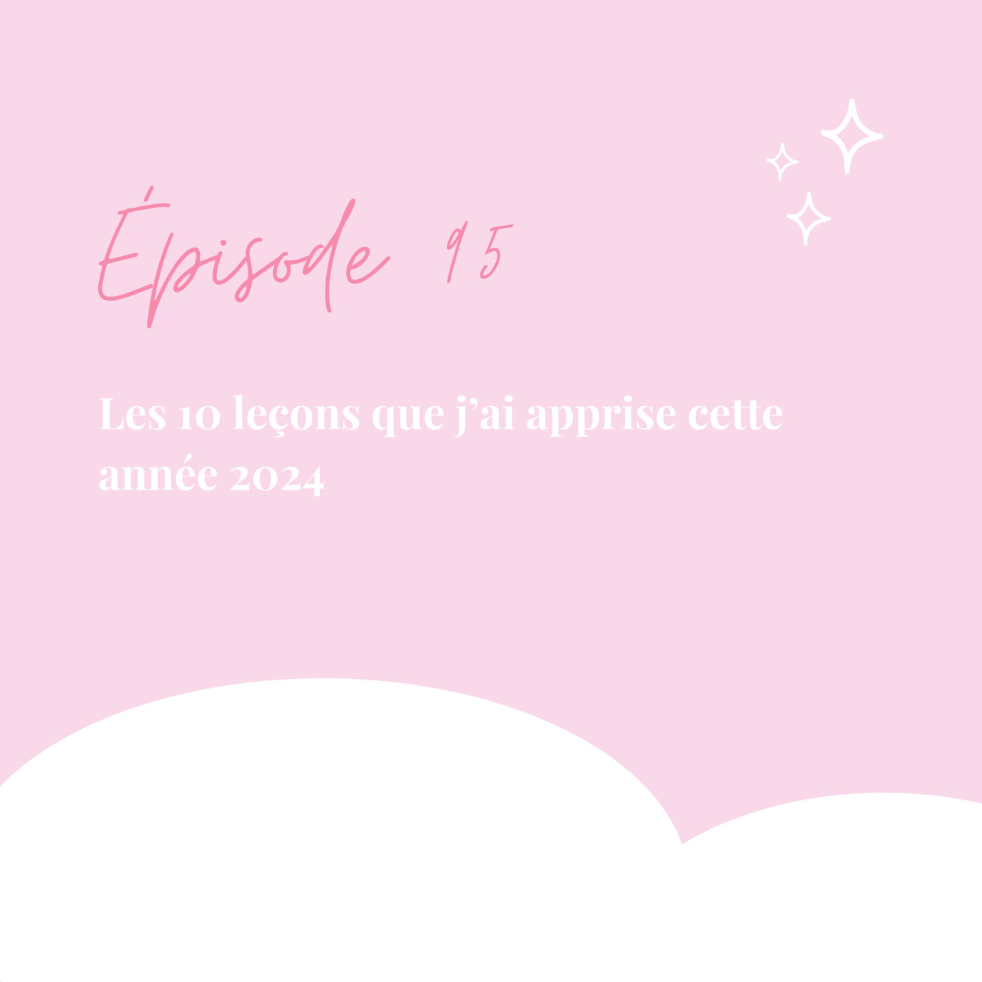 95. Les 10 leçons que j’ai apprises cette année 2024 episode artwork