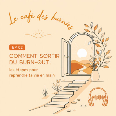 EP 02: COMMENT SORTIR DU BURN-OUT : les étapes pour reprendre ta vie en main cover