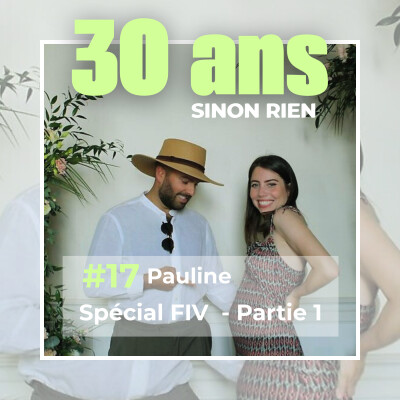 Episode 17 - Pauline - FIV - Partie 2 : Il y a des hauts et des bas en permanence, c'est le prix de la PMA. cover