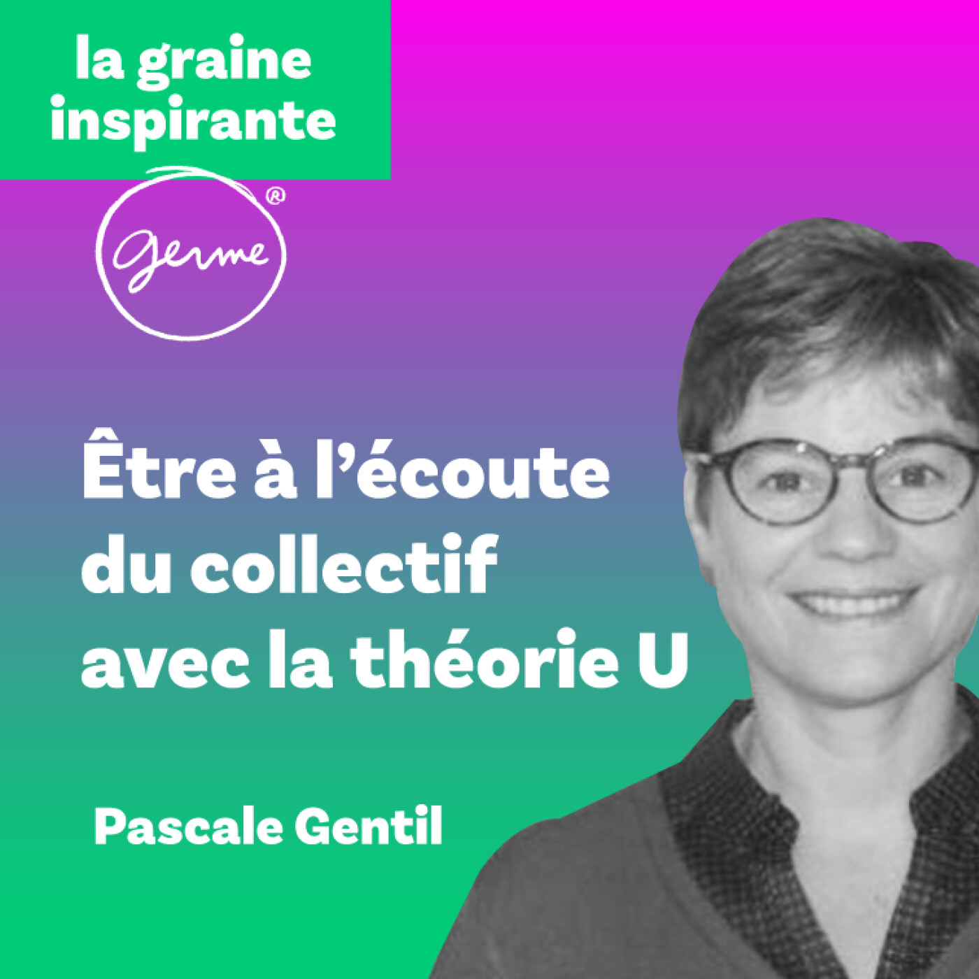 Être à l'écoute du collectif avec le processus U - Pascale Gentil
