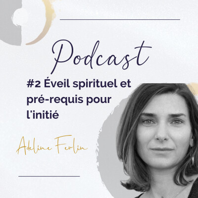 #2 - Adeline Ferlin - Éveil spirituel et pré-requis pour l'initié cover