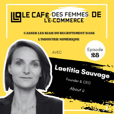 Le Café des Femmes de l'E-Commerce #028 : Casser les biais du recrutement dans le numérique avec Laetitia Sauvage (About ü) cover