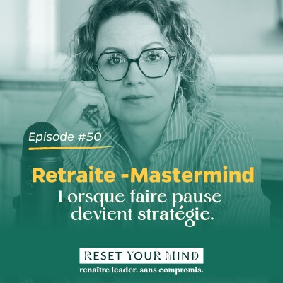 EP#50 - Retraite-Mastermind : Lorsque faire pause devient STRATEGIE. cover