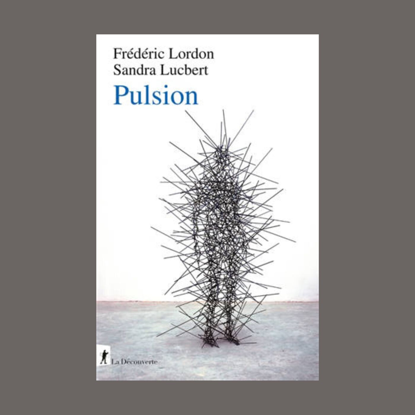 Frédéric Lordon - Sandra Lucbert - Capitalisme, fascisme et pulsionnalité. Vol. 1. Pulsion