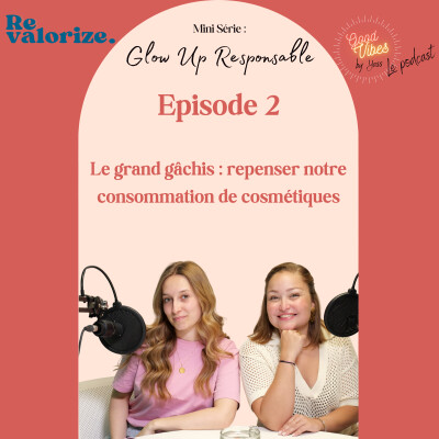 #2 Mini série - Glow Up Responsable - Le grand gâchis, repenser notre consommation de cosmétiques cover