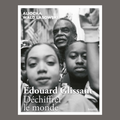 Aliocha Wald Lasowski - Edouard Glissant cover
