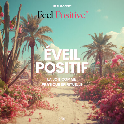 250. Feel Boost | Éveil positif: la joie comme pratique spirituelle, la légèreté comme alignement cover