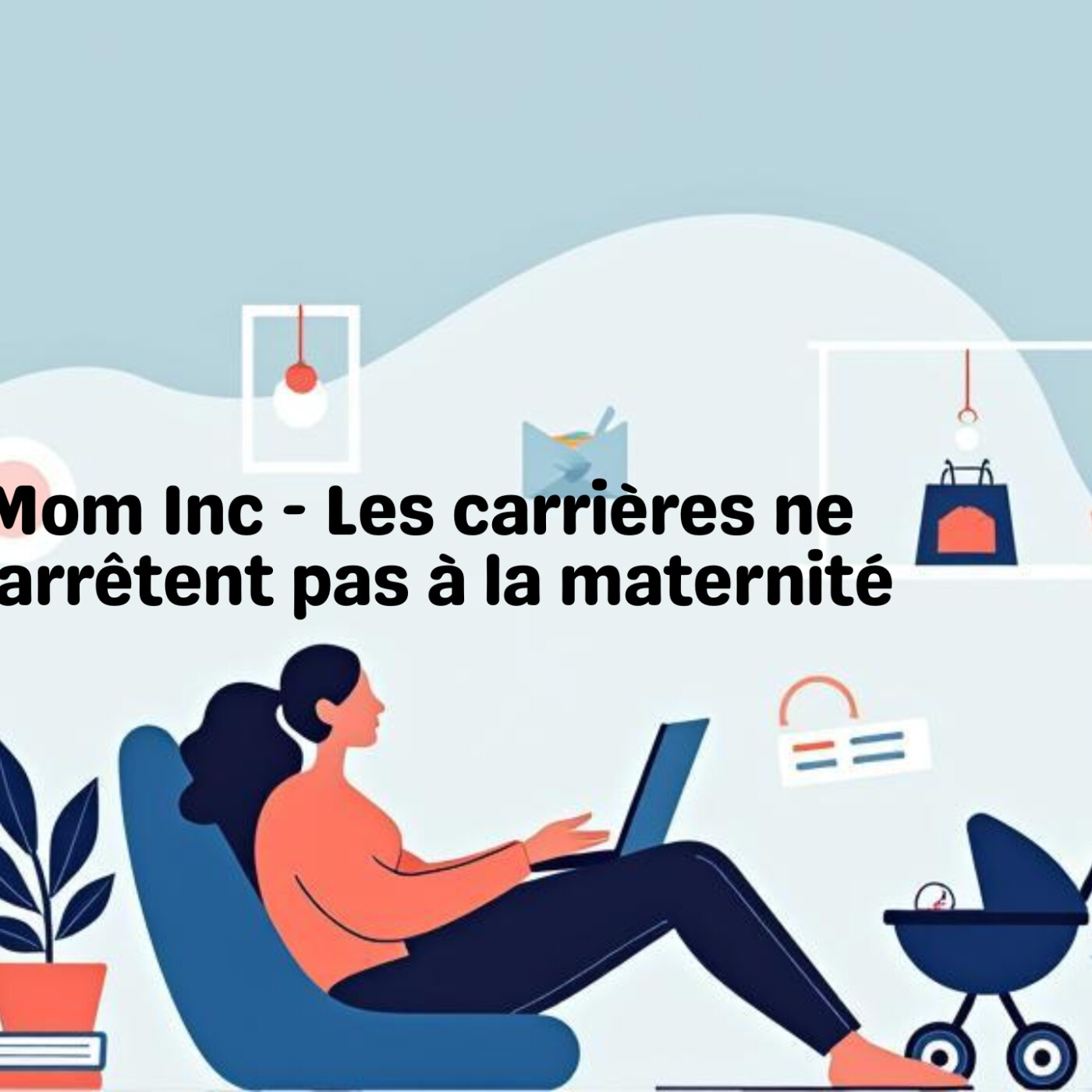 Mom Inc l Le podcast qui réconcilie carrière et maternité